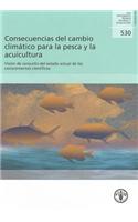 Consecuencias del Cambio Climatico para la Pesca y la Acuicultura. Vision de Conjunto del Estado Actual de los Conocimientos Cientificos