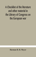 checklist of the literature and other material in the Library of Congress on the European war