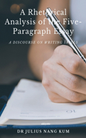 A Rhetorical Analysis of the Five Paragraph Essay