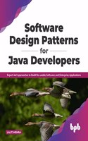 Software Design Patterns for Java Developers: Expert-Led Approaches to Build Re-Usable Software and Enterprise Applications
