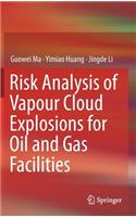 Risk Analysis of Vapour Cloud Explosions for Oil and Gas Facilities