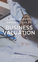 Small Business Owner's Guide to Business Valuation