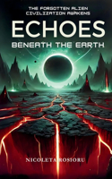 Echoes Beneath the Earth: The Forgotten Alien Civilization Awakens