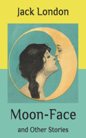 Moon-Face: and Other Stories