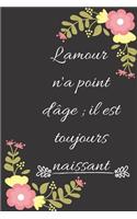 L'amour n'a point d'âge; il est toujours naissant: Carnet de notes ligné original de 119 pages- Une belle idée de cadeau pour vos amis