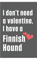 I don't need a valentine, I have a Finnish Hound: For Finnish Hound Dog Fans