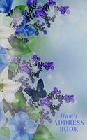 Mum's Address Book: Blue Flowers - Address Book for Names, Addresses, Phone Numbers, E-mails and Birthdays
