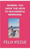 Woman, You Have the Keys to Successful Marriage.