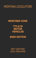 Montana Code Title 61 Motor Vehicles 2020 Edition: West Hartford Legal Publishing