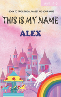 This is my name Alex: book to trace the alphabet and your name: age 4-6