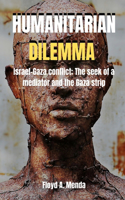 Humanitarian Dilemma: Israel-Gaza Conflict: The Seek of a Mediator and the Gaza Strip.