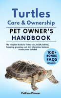 Turtles Care and Ownership: The Complete Guide to Turtles Care, Cost, Feeding, Interaction, Grooming, Health Training and More