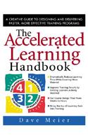 Accelerated Learning Handbook: A Creative Guide to Designing and Delivering Faster, More Effective Training Programs: A Creative Guide to Designing and Delivering Faster, More Effective Training Programs