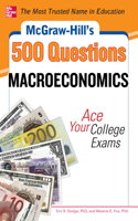McGraw-Hill's 500 Macroeconomics Questions: Ace Your College Exams: 3 Reading Tests + 3 Writing Tests + 3 Mathematics Tests