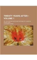 Twenty Years After (Volume 1); Or, the Further Feats and Fortunes of a Gascon Adventurer