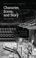 Character, Scene, and Story: New Tools from the Dramatic Writer's Companion(Chicago Guides to Writing, Editing, and Publishing)