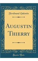Augustin Thierry (Classic Reprint)