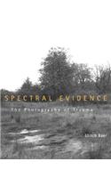 Spectral Evidence: The Photography of Trauma(The MIT Press)