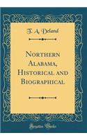 Northern Alabama, Historical and Biographical (Classic Reprint)