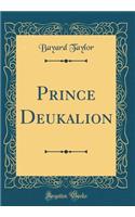 Prince Deukalion (Classic Reprint)