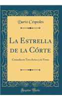 La Estrella de la Córte: Comedia en Tres Actos y en Verso (Classic Reprint)