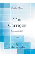 The Critique, Vol. 4: November 15, 1897 (Classic Reprint): November 15, 1897 (Classic Reprint)