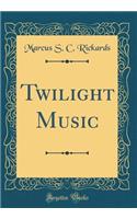 Twilight Music (Classic Reprint)