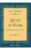 Quite at Home: With Illustrations From "Punch;" (Classic Reprint)