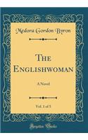 The Englishwoman, Vol. 1 of 5: A Novel (Classic Reprint)