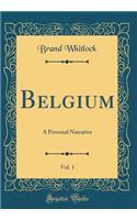 Belgium, Vol. 1: A Personal Narrative (Classic Reprint)