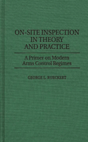 On-Site Inspection in Theory and Practice: A Primer on Modern Arms Control Regimes