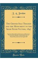 The Grosse-Isle Tragedy and the Monument to the Irish Fever Victims, 1847: Reprinted, with Additional Information and Illustrations, from the Daily Telegraph's Commemorative Souvenir, Issued on the Occasion of the Unveiling of the National Memorial: Reprinted, with Additional Information and Illustrations, from the Daily Telegraph's Commemorative Souvenir, Issued on the Occasion of the Unveiling