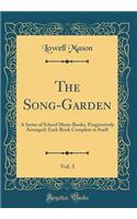 The Song-Garden, Vol. 3: A Series of School Music Books, Progressively Arranged; Each Book Complete in Itself (Classic Reprint)