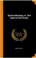 Sylvan Musings, or, The Spirit of the Woods