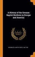 History of the German Baptist Brethren in Europe and America
