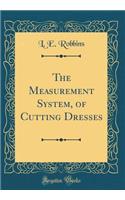 The Measurement System, of Cutting Dresses (Classic Reprint)