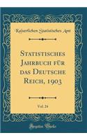 Statistisches Jahrbuch für das Deutsche Reich, 1903, Vol. 24 (Classic Reprint)