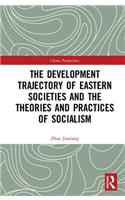 The Development Trajectory of Eastern Societies and the Theories and Practices of Socialism