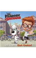 Let Them Eat Cake! (Mr. Peabody & Sherman)