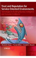 Trust and Reputation for Service-Oriented Environments: Technologies for Building Business Intelligence and Consumer Confidence
