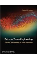 Extreme Tissue Engineering: Concepts and Strategies for Tissue Fabrication