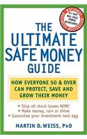 The Ultimate Safe Money Guide: How Everyone 50 and Over Can Protect, Save, and Grow Their Money