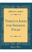 Tobacco Jokes for Smoking Folks (Classic Reprint)