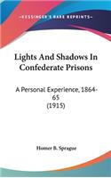 Lights And Shadows In Confederate Prisons: A Personal Experience, 1864-65 (1915)