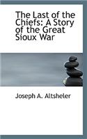 The Last of the Chiefs: A Story of the Great Sioux War