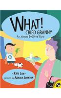 What! Cried Granny: An Almost Bedtime Story
