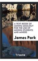 A Text-book of Mining Geology for the Use of Mining Students and Miners: For ...