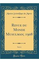 Revue Du Monde Musulman; 1908, Vol. 6 (Classic Reprint)