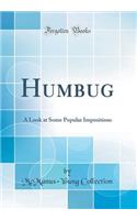 Humbug: A Look at Some Popular Impositions (Classic Reprint)