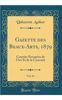 Gazette des Beaux-Arts, 1879, Vol. 44: Courrier Européen de l'Art Et de la Curiosité (Classic Reprint)